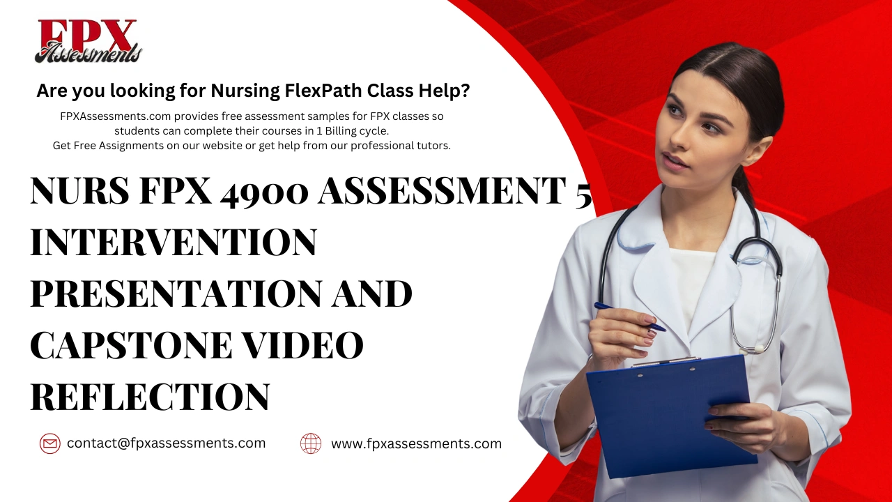 NURS FPX 4900 Assessment 5 Intervention Presentation and Capstone Video Reflection