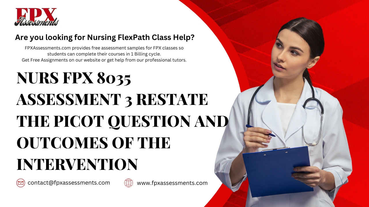 NURS FPX 8035 Assessment 3 Restate The PICOT Question and Outcomes of the Intervention