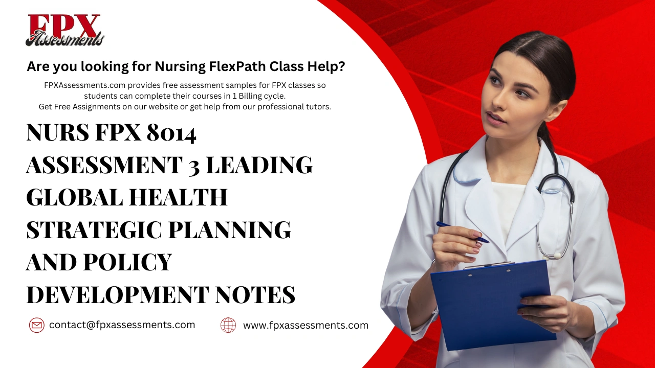 NURS FPX 8014 Assessment 3 Leading Global Health Strategic Planning and Policy Development notes