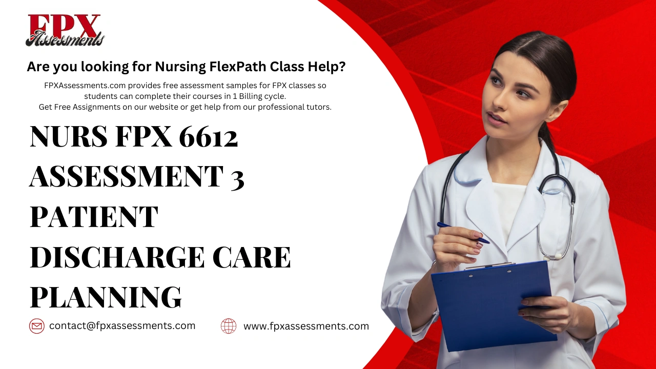 NURS FPX 6612 Assessment 3 Patient Discharge Care Planning