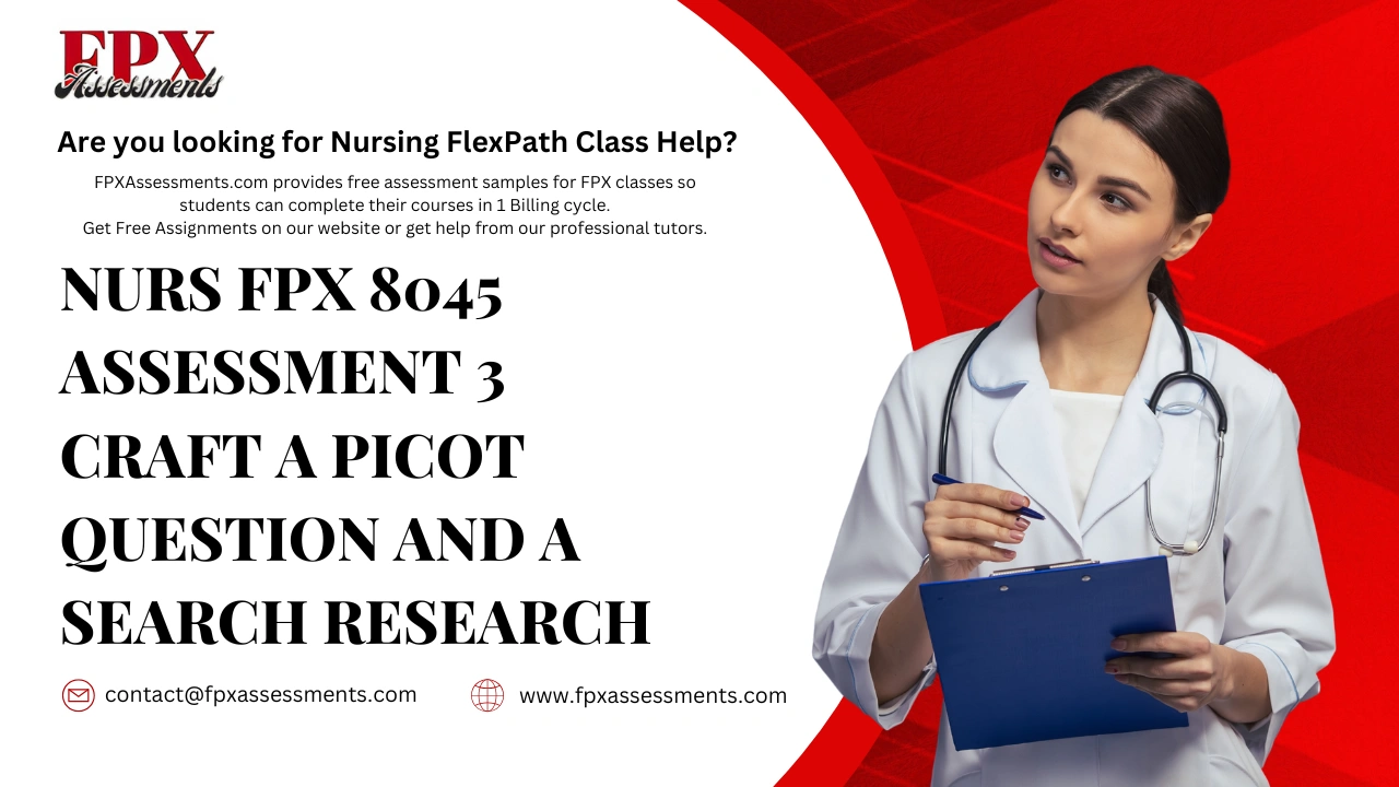 NURS FPX 8045 Assessment 3 Craft a PICOT question and a Search Research