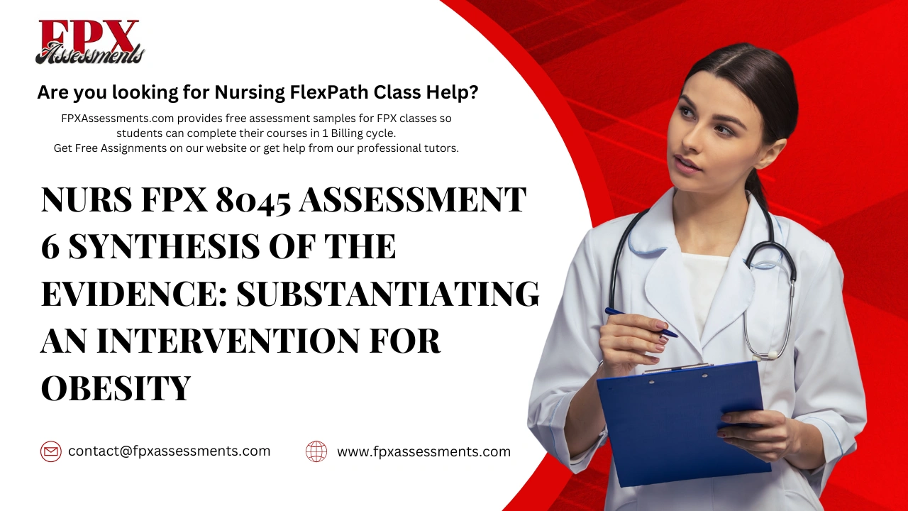 NURS FPX 8045 Assessment 6 Synthesis of the Evidence: Substantiating an Intervention for Obesity