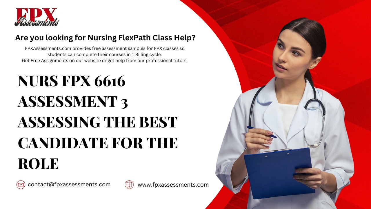 NURS FPX 6616 Assessment 3 Assessing the Best Candidate for the Role