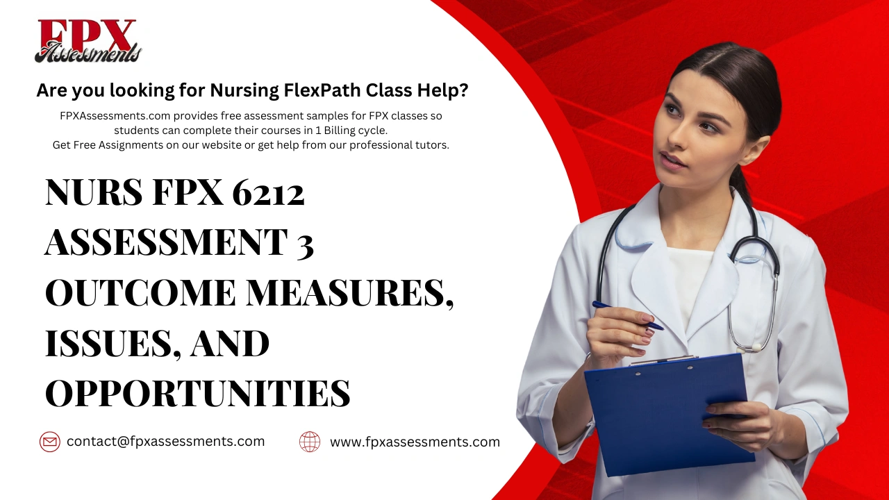 NURS FPX 6212 Assessment 3 Outcome Measures, Issues, and Opportunities