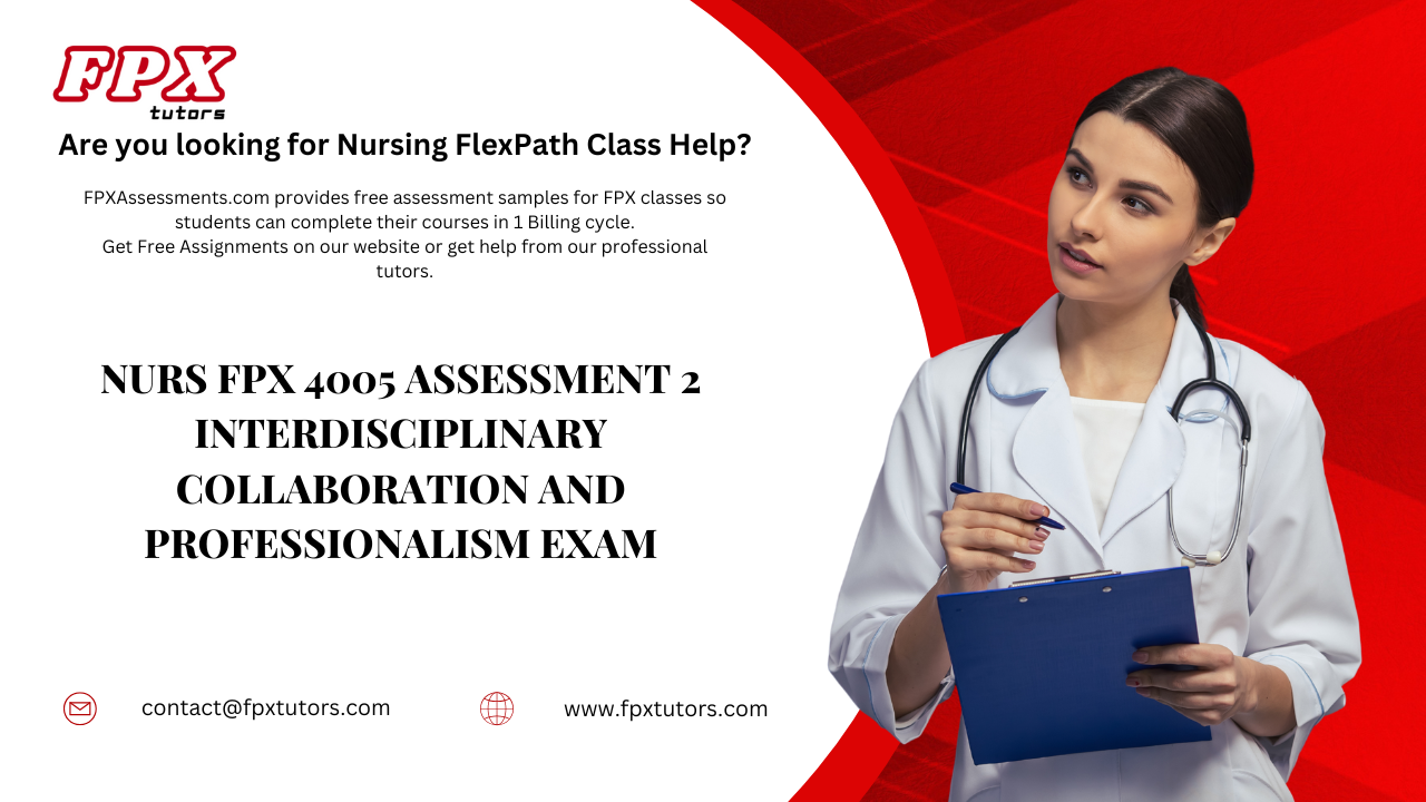 NURS FPX 4005 Assessment 2 Interdisciplinary Collaboration and Professionalism Exam